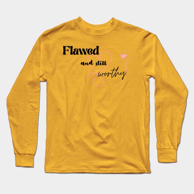 Flawed but worthy Long Sleeve T-Shirt by Lili's Designs